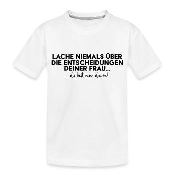 Lache niemals über die Entscheidungen deiner Frau! - Kinder Premium Bio T-Shirt - Weiß - Vorne