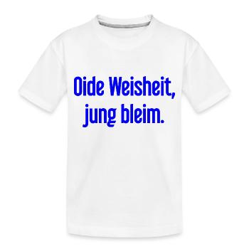 Oide Weisheit, jung bleim – Bavarian saying - Kids' Premium Organic T-Shirt - white - Front
