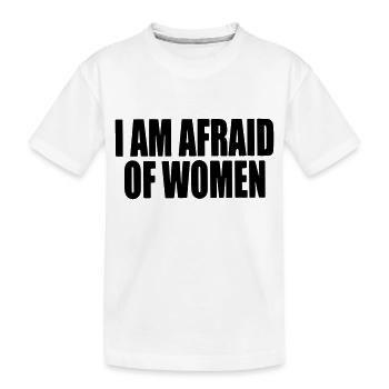 I am afraid of women. - Kids' Premium Organic T-Shirt - white - Front