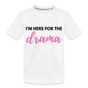 I’m Here for the Drama – Sarcastic Funny Quote - W - Kids' Premium Organic T-Shirt - white - Front