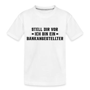 Stell Dir Vor Ich Bin Ein Bankangestellter Buchhal - Kinder Premium Bio T-Shirt - Weiß - Vorne