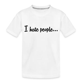 I hate people... - Kinder Premium Bio T-Shirt - Weiß - Vorne
