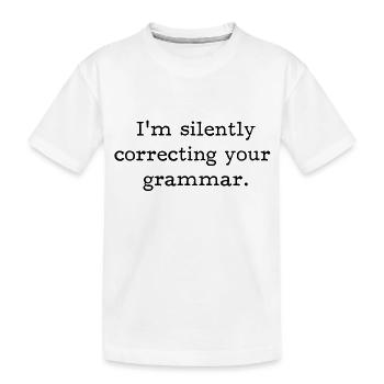 I’m silently correcting your grammar. - Kids' Premium Organic T-Shirt - white - Front