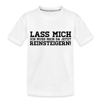 LASS MICH REINSTEIGERN! - Kinder Premium Bio T-Shirt - Weiß - Vorne