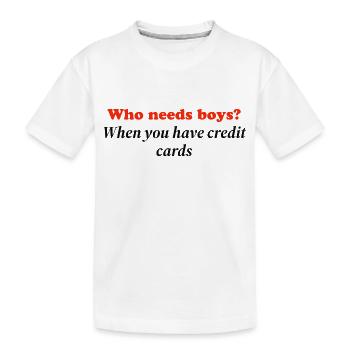 Qui a besoin de garçons quand vous avez des cartes de crédit - T-shirt bio Premium Enfant - blanc - Devant