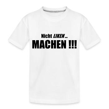 Nicht Liken, Machen!!! - Kinder Premium Bio T-Shirt - Weiß - Vorne