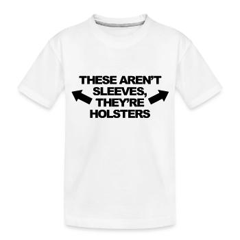 These Aren't Sleeves, They're Holsters - Kids' Premium Organic T-Shirt - white - Front