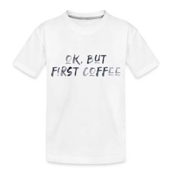 ok first coffee Kaffee Spruch Schrift Frühstück - Kinder Premium Bio T-Shirt - Weiß - Vorne