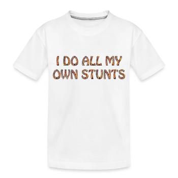 I do all my own stunts - Kinder Premium Bio T-Shirt - Weiß - Vorne