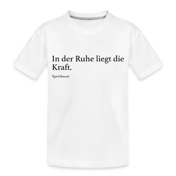 In der Ruhe liegt die Kraft. - Kinder Premium Bio T-Shirt - Weiß - Vorne