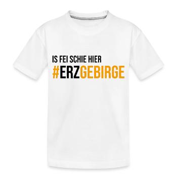 Is fei schie hier Erzgebirge - Kinder Premium Bio T-Shirt - Weiß - Vorne