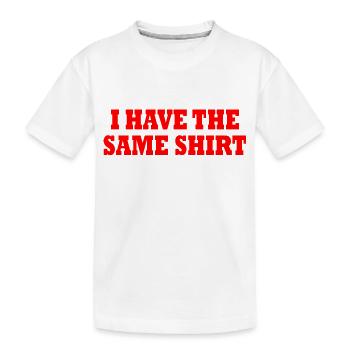 i have the same shirt - Kinder Premium Bio T-Shirt - Weiß - Vorne