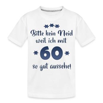 Bitte kein Neid weil ich mit 60 so gut aussehe! - Kinder Premium Bio T-Shirt - Weiß - Vorne