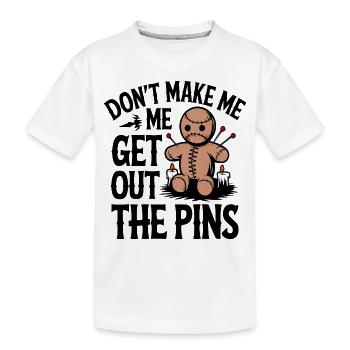 Don’t Make Me Get Out The Pins Drôle Poupée Voodoo - T-shirt bio Premium Enfant - blanc - Devant