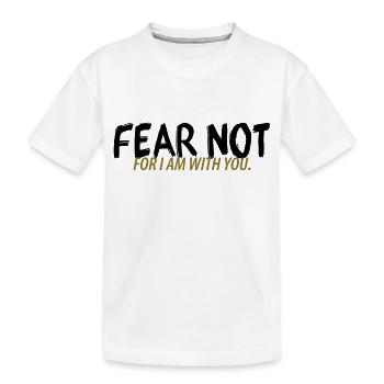 Fear not - Kids' Premium Organic T-Shirt - white - Front