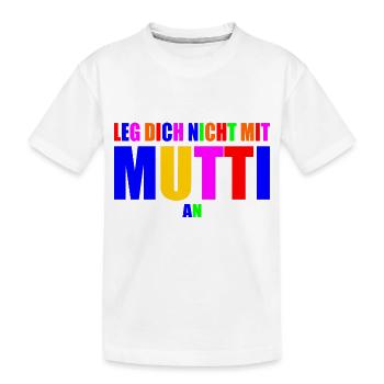 Leg dich nicht mit mutti an - Kinder Premium Bio T-Shirt - Weiß - Vorne