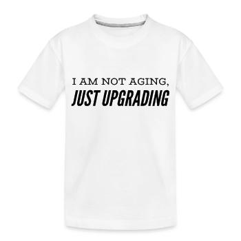 I am not aging, just upgrading - Kinder Premium Bio T-Shirt - Weiß - Vorne