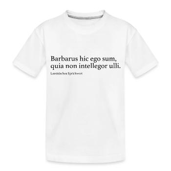 Barbarus hic ego sum, quia non intellegor ulli. - Kinder Premium Bio T-Shirt - Weiß - Vorne