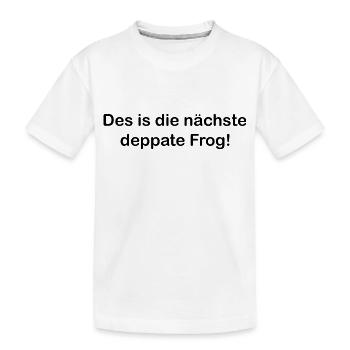 Des is die nächste deppate Frog - Mundart - Kinder Premium Bio T-Shirt - Weiß - Vorne
