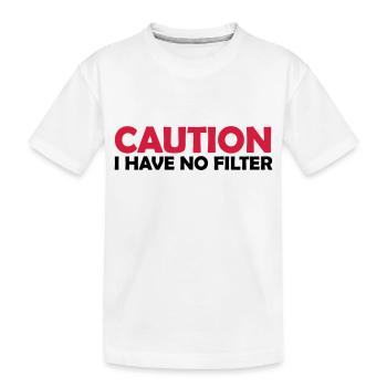 caution no filter quote - Kids' Premium Organic T-Shirt - white - Front