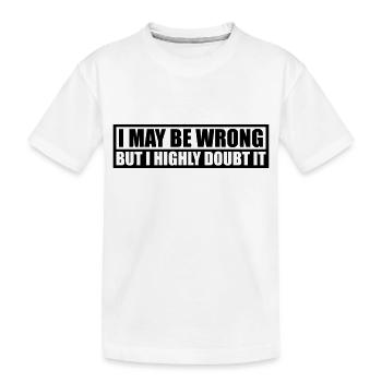 I may be wrong - Kinder Premium Bio T-Shirt - Weiß - Vorne