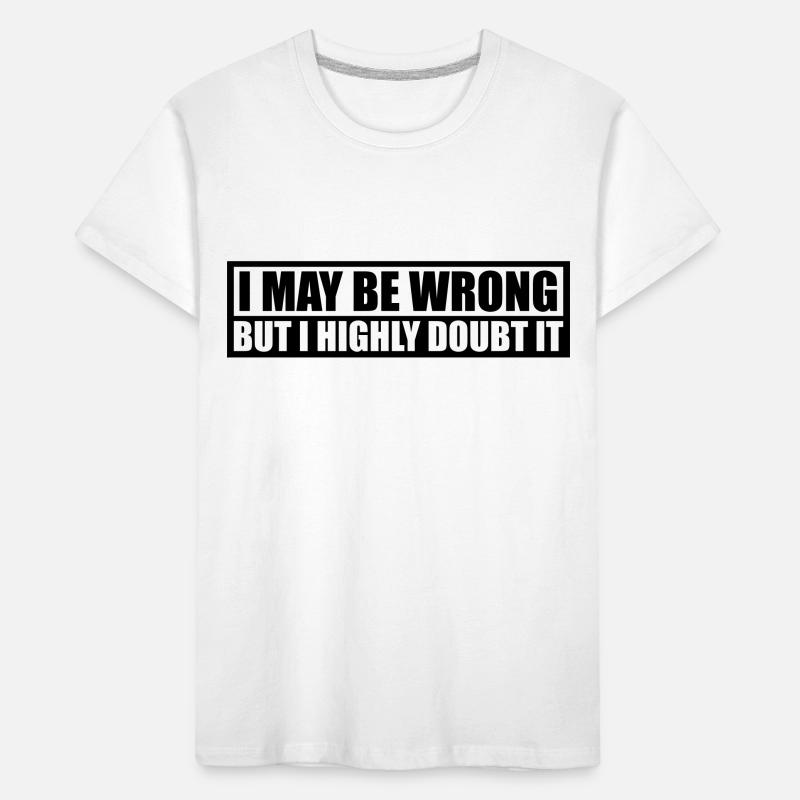 I may be wrong Kids' Premium Organic T-Shirt