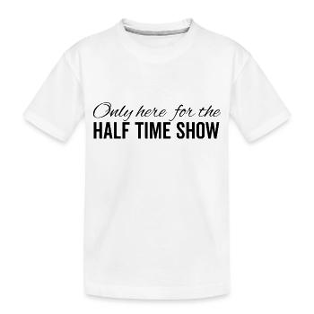 Seulement ici pour le spectacle de la mi-temps - T-shirt bio Premium Enfant - blanc - Devant