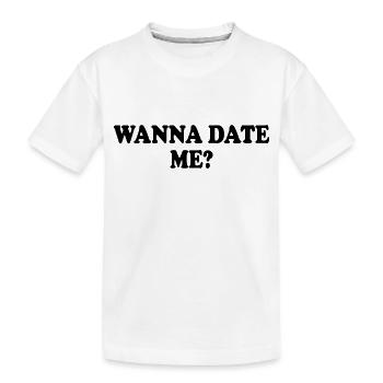 wanna date me - Kinder Premium Bio T-Shirt - Weiß - Vorne