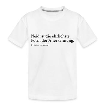 Neid ist die ehrlichste Form der Anerkennung. - Kinder Premium Bio T-Shirt - Weiß - Vorne