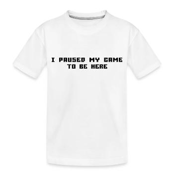 I Paused My Game To Be Here - Kids' Premium Organic T-Shirt - white - Front