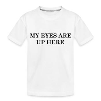 Meine Augen sind hier oben - Kinder Premium Bio T-Shirt - Weiß - Vorne