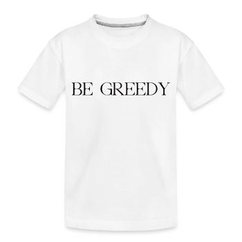 be greedy - Kinder Premium Bio T-Shirt - Weiß - Vorne