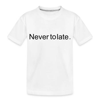 Never to late - Kinder Premium Bio T-Shirt - Weiß - Vorne