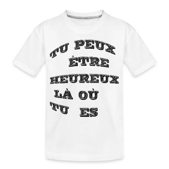Tu peux être heureux là où tu es - T-shirt bio Premium Enfant - blanc - Devant