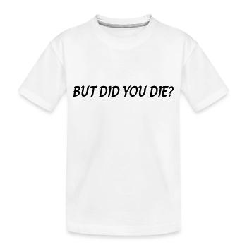 But did you die - Kids' Premium Organic T-Shirt - white - Front