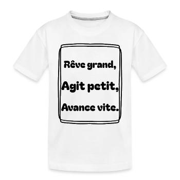 Rêve grand, agit petit, avance vite - T-shirt bio Premium Enfant - blanc - Devant