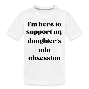 Ich bin hier, um die Ado-Besessenheit meiner Tochter zu unterstützen - Kinder Premium Bio T-Shirt - Weiß - Vorne