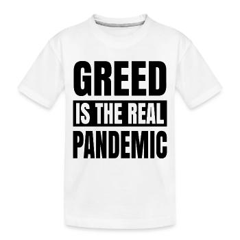 Greed is the real pandemic - Kids' Premium Organic T-Shirt - white - Front