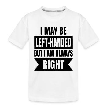 I may be left-handed but I'm always right - Kids' Premium Organic T-Shirt - white - Front