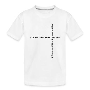 to be or not to be - to be or not to be 2 - Kids' Premium Organic T-Shirt - white - Front