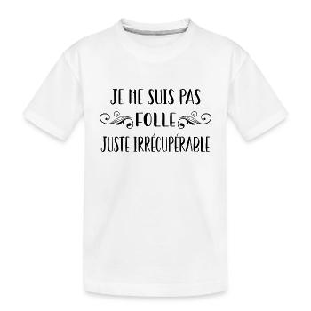 je ne suis pas folle juste irrécupérable - T-shirt bio Premium Enfant - blanc - Devant