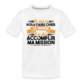 Je suis né pour faire chier le monde - T-shirt bio Premium Enfant - blanc - Devant