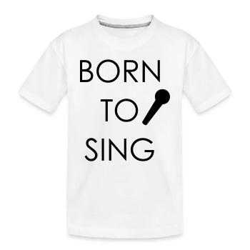 Born to Sing - Kids' Premium Organic T-Shirt - white - Front