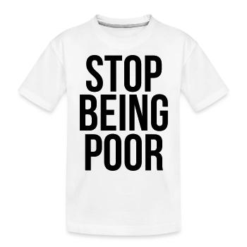 stop being poor - Kids' Premium Organic T-Shirt - white - Front