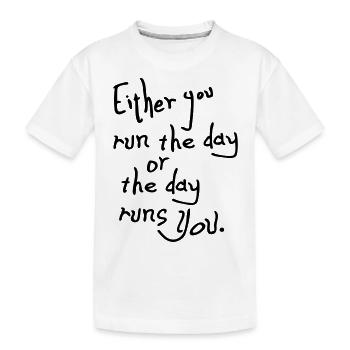 The day runs you quotes - Kids' Premium Organic T-Shirt - white - Front