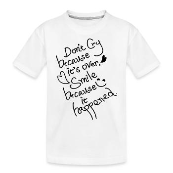 Weine nicht, weil es vorbei ist - Kinder Premium Bio T-Shirt - Weiß - Vorne