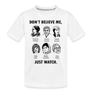 Don t Believe Me Just Watch T Shirt Feminist Graph - Kids' Premium Organic T-Shirt - white - Front