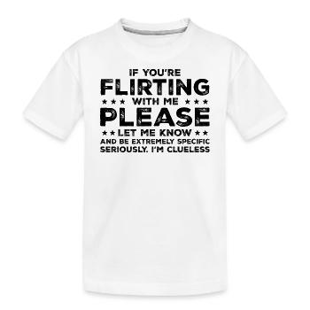 Wenn du mit mir flirtest, lass es mich bitte wissen - Kinder Premium Bio T-Shirt - Weiß - Vorne
