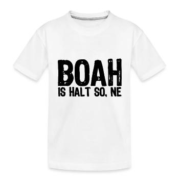 Boah is halt so, ne - Satire - Kinder Premium Bio T-Shirt - Weiß - Vorne