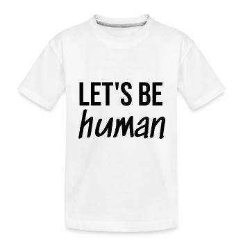 Let's be Human - Kinder Premium Bio T-Shirt - Weiß - Vorne